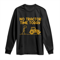 Funny Farm Life Stickman Meme Long Sleeve Shirt No Tractor Time Today