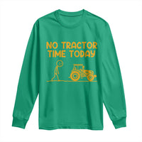 Funny Farm Life Stickman Meme Long Sleeve Shirt No Tractor Time Today