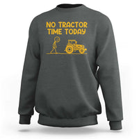 Funny Farm Life Stickman Meme Sweatshirt No Tractor Time Today
