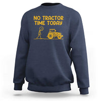 Funny Farm Life Stickman Meme Sweatshirt No Tractor Time Today
