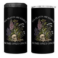 Funny Botanical Skull Dark Humor 4 in 1 Can Cooler Tumbler All Plants Are Edible Some Only Once