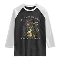 Funny Botanical Skull Dark Humor Raglan Shirt All Plants Are Edible Some Only Once