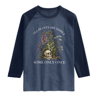 Funny Botanical Skull Dark Humor Raglan Shirt All Plants Are Edible Some Only Once