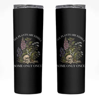 Funny Botanical Skull Dark Humor Skinny Tumbler All Plants Are Edible Some Only Once