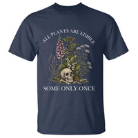 Funny Botanical Skull Dark Humor T Shirt All Plants Are Edible Some Only Once