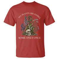 Funny Botanical Skull Dark Humor T Shirt All Plants Are Edible Some Only Once