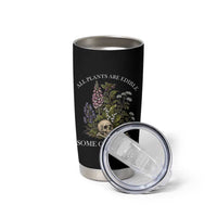 Funny Botanical Skull Dark Humor Tumbler Cup All Plants Are Edible Some Only Once