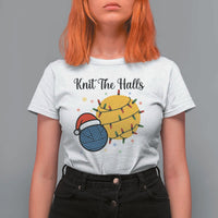 Knit The Halls T Shirt For Women Funny Knitters Christmas Gift - Wonder Print Shop