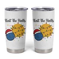 Knit The Halls Tumbler Cup Funny Knitters Christmas Gift - Wonder Print Shop