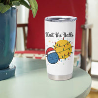 Knit The Halls Tumbler Cup Funny Knitters Christmas Gift - Wonder Print Shop