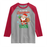 All I Want For Christmas Is Yarn Raglan Shirt Knitting Christmas - Wonder Print Shop