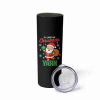 All I Want For Christmas Is Yarn Skinny Tumbler Knitting Christmas - Wonder Print Shop