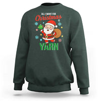 All I Want For Christmas Is Yarn Sweatshirt Knitting Christmas - Wonder Print Shop