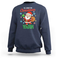 All I Want For Christmas Is Yarn Sweatshirt Knitting Christmas - Wonder Print Shop