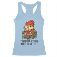 Cute Hamster Knitting Racerback Tank Top You Better Get Your Knit Together - Wonder Print Shop
