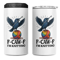 F Caw F I Am Knitting 4 in 1 Can Cooler Tumbler Funny Raven Gift For Knitter - Wonder Print Shop