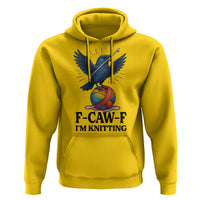 F Caw F I Am Knitting Hoodie Funny Raven Gift For Knitter - Wonder Print Shop