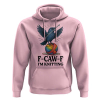 F Caw F I Am Knitting Hoodie Funny Raven Gift For Knitter - Wonder Print Shop