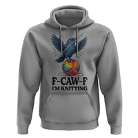 F Caw F I Am Knitting Hoodie Funny Raven Gift For Knitter - Wonder Print Shop