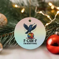 F Caw F I Am Knitting Ceramic Ornament Funny Raven Gift For Knitter - Wonder Print Shop