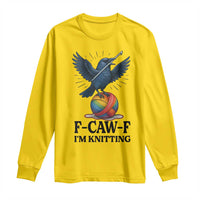 F Caw F I Am Knitting Long Sleeve Shirt Funny Raven Gift For Knitter - Wonder Print Shop