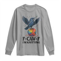 F Caw F I Am Knitting Long Sleeve Shirt Funny Raven Gift For Knitter - Wonder Print Shop