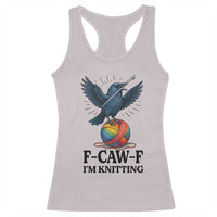 F Caw F I Am Knitting Racerback Tank Top Funny Raven Gift For Knitter - Wonder Print Shop