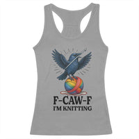 F Caw F I Am Knitting Racerback Tank Top Funny Raven Gift For Knitter - Wonder Print Shop