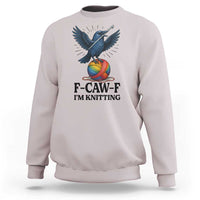 F Caw F I Am Knitting Sweatshirt Funny Raven Gift For Knitter - Wonder Print Shop