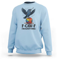 F Caw F I Am Knitting Sweatshirt Funny Raven Gift For Knitter - Wonder Print Shop