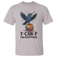 F Caw F I Am Knitting T Shirt Funny Raven Gift For Knitter - Wonder Print Shop