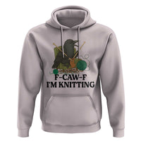 Raven F Caw F I Am Knitting Hoodie Funny Knitter Gift - Wonder Print Shop