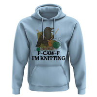 Raven F Caw F I Am Knitting Hoodie Funny Knitter Gift - Wonder Print Shop