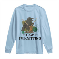 Raven F Caw F I Am Knitting Long Sleeve Shirt Funny Knitter Gift - Wonder Print Shop