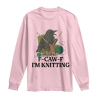 Raven F Caw F I Am Knitting Long Sleeve Shirt Funny Knitter Gift - Wonder Print Shop