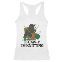 Raven F Caw F I Am Knitting Racerback Tank Top Funny Knitter Gift - Wonder Print Shop