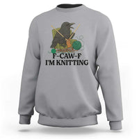 Raven F Caw F I Am Knitting Sweatshirt Funny Knitter Gift - Wonder Print Shop