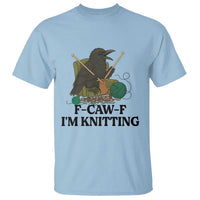 Raven F Caw F I Am Knitting T Shirt Funny Knitter Gift - Wonder Print Shop
