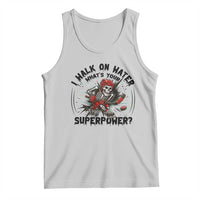 I Walk On Water Whats Your Superpower Tank Top Skeleton Hockey Dark Humor Gift - Wonder Print Shop