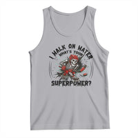 I Walk On Water Whats Your Superpower Tank Top Skeleton Hockey Dark Humor Gift - Wonder Print Shop