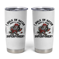 I Walk On Water Whats Your Superpower Tumbler Cup Skeleton Hockey Dark Humor Gift - Wonder Print Shop