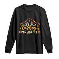 Funny Thanksgiving Ice Hockey Gift Long Sleeve Shirt Lets Talk Turkey On The Ice - Wonder Print Shop