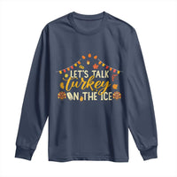 Funny Thanksgiving Ice Hockey Gift Long Sleeve Shirt Lets Talk Turkey On The Ice - Wonder Print Shop