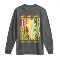 Teach Black History Long Sleeve Shirt Black History Month Gift For Teachers - Wonder Print Shop