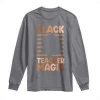 Black Teacher Magic Long Sleeve Shirt Empowering African American Pride Teacher Gift - Wonder Print Shop