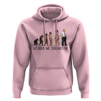 Go Back We Screwed Up Hoodie Funny Anti Authoritarian