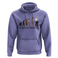 Go Back We Screwed Up Hoodie Funny Anti Authoritarian