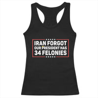 Iran Forgot Our President Has 34 Felonies Racerback Tank Top Political Protest