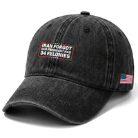 Iran Forgot Our President Has 34 Felonies Washed Cotton Baseball Cap Political Protest