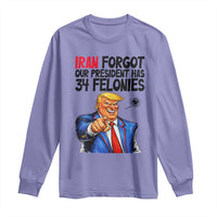 Iran Forgot Our President Has 34 Felonies Long Sleeve Shirt Funny Political Satire